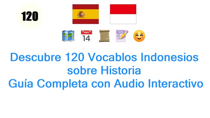 Descubre 120 Vocablos Indonesios sobre Historia: Guía Completa con Audio Interactivo